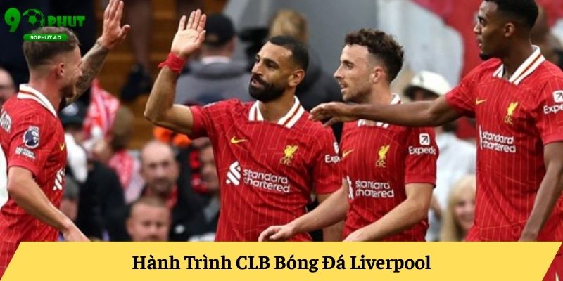 Hành Trình CLB Bóng Đá Liverpool Hành Trình CLB Bóng Đá Liverpool