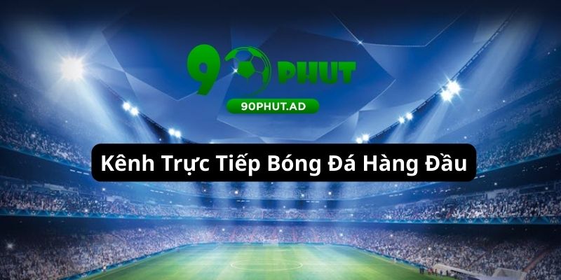 Nền tảng trực tiếp bóng đá hàng đầu Nền tảng trực tiếp bóng đá hàng đầu