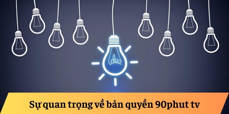 Sự quan trọng về bản quyền 90phut tv Sự quan trọng về bản quyền 90phut tv